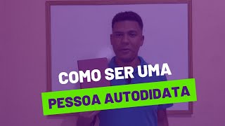 COMO SER UMA PESSOA AUTODIDATA