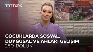 Çocuklarda Sosyal, Duygusal ve Ahlaki Gelişim | Rehber - 250. Bölüm