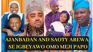 SAOTY AREWA DABIRA IGBEYAWO OMO MEJI LEKAN SOSO AJANBADAN OJO,  LONDONER,  IYA GBONKAN , MONSURU