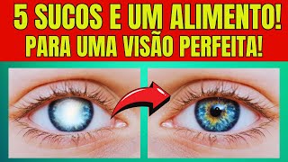 5 Sucos Poderosos + 1 Alimento Secreto para uma Visão Perfeita!