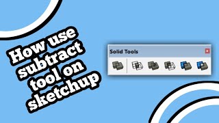 how to use subtract tool on sketchup