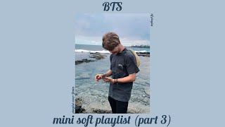 🦢mini soft BTS playlist (part 3)