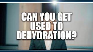 Can you get used to dehydration? Lewis James