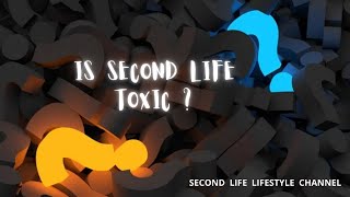 Second Life  l  Is SL toxic?  l  Drama/ Talk/ rant about virtual Second Life  l  Sandra8675