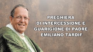 PREGHIERA DI INTERCESSIONE E GUARIGIONE DI PADRE EMILIANO TARDIF