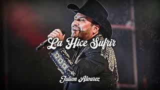 La Hice Sufrir - Julion Alvarez // LETRA - LYRICS