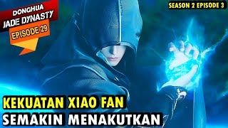 KEKUATAN XIAO FAN SEMAKIN MENAKUTKAN -  jade dynasty episode 29 sub indo - xiao fan episode terbaru