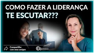 Como fazer a liderança te escutar