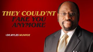 THEY COULD'NT FAKE YOU ANYMORE | DR.MYLES MUNROE MOTIVATIONAL SPEECH