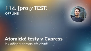 114. [pro:]TEST! Petr Fifka - Atomické testování v Cypress