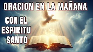 ORACION DE LA MAÑANA CON EL ESPIRITU SANTO