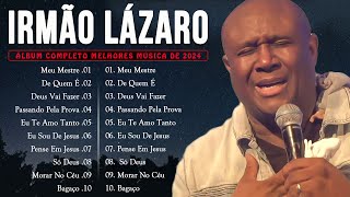 Deus Vai Fazer, Meu Mestre,...Irmão Lázaro || Top 10 Hinos Gospel Mais Ouvidos de 2024 #gospel