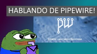 Hablando de Pipewire!, alternativa a Pulseaudio