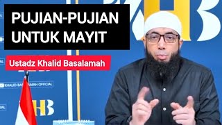 Pujian-Pujian Untuk Mayit  || Ustadz Khalid Basalamah