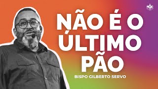 NÃO SERÁ O ULTIMO PÃO 🔴RECEBA ESTA PALAVRA PROFÉTICA 🔴 BISPO GILBERTO SERVO