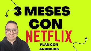 3 meses con Netflix plan con anuncios