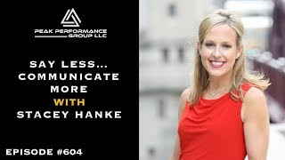 Say Less... Communicate More l Stacey Hanke l Episode #604