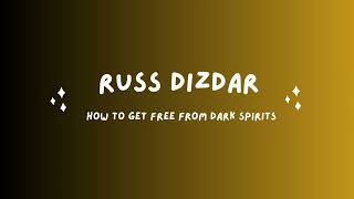 Russ Dizdar - How to get rid of dark spirits