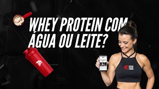 Whey Protein com ÁGUA ou LEITE? Como preparar?