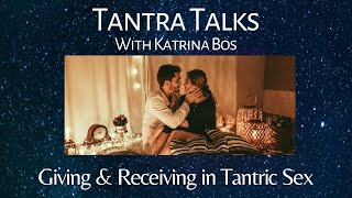 Tantra Talks: The Union of Giving & Receiving in Tantric Sex