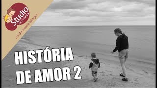 História de Amor parte 2 - Studio da Criança