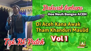 DAKWAH TERBARU | Tgk RK Puteh Hoe Neuh Ka Bangsa Aceh Di Aceh Kana Awak Tham Untuk Khanduri Maulid