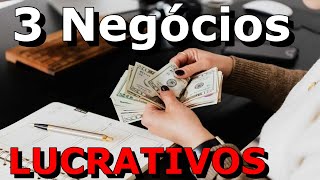 3 NEGÓCIOS LUCRATIVOS PARA ABRIR