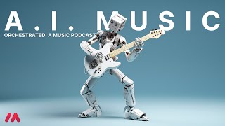 Artificially Intelligent Thoughts on A.I. Music