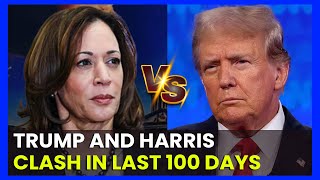 Trump and Harris clash in the last 100 days of the election race