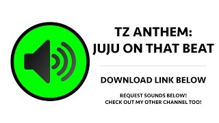 TZ Anthem - Juju on That Beat Sound Effect