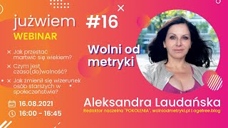 Już wiem #16: Wolni od metryki - Aleksandra Laudańska