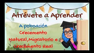 A POBOACIÓN  CRECEMENTO NATURAL, MIGRATORIO E REAL