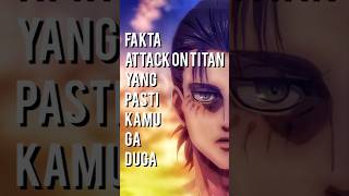 Fakta Attack on Titan yang pasti kamu ga duga!!! #attackontitan #aot #erenyeager