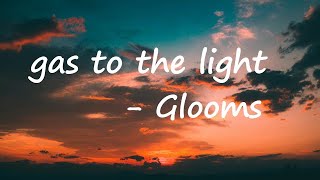 Glooms, Baby AK - gas to the light; (Lyrics)