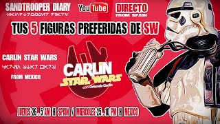 Tus 5 Figuras Preferidas de SW Con : Carlin Star Wars