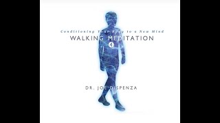 Walking Meditation 4: Conditioning Your Body to a New Mind by Dr Joe Dispenza