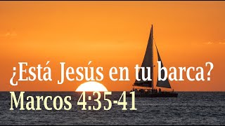 ¿Está Jesús en tu barca? - Marcos 4:35-41