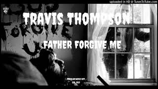 Travis Thompson - Father Forgive Me