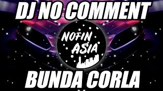 DJ NO COMMENT BUNDA CORLA VIRAL TIKTOK | NOFIN ASIA REMIX FULL BASS TERBARU 2023