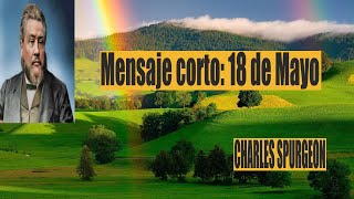 Charles Spurgeon mensaje corto 18 de mayo -