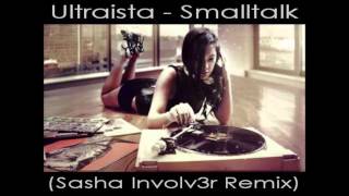 Ultraista - Smalltalk (Sasha Involv3r Remix)