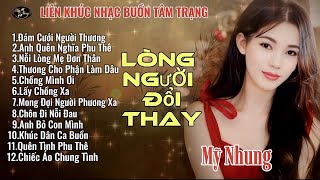 LK Nhạc Buồn Tâm Trạng - LÒNG NGƯỜI ĐỔI THAY - ĐÁM CƯỚI NGƯỜI THƯƠNG - Mỹ Nhung - Nghe Là Nghiền