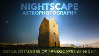 Nightscape Astrophotography - Capturing Detailed Images of Landscapes at Night: