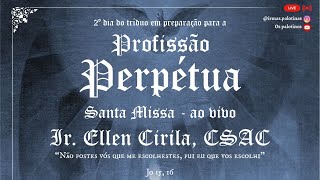 SANTA MISSA - 2º DIA DO TRÍDUO EM PREPARAÇÃO À CONSAGRAÇÃO PERPÉTUA - IR. ELLEN CIRILA, CSAC