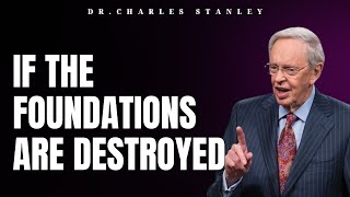 If The Foundations Are Destroyed | Dr.Charles Stanley 2023