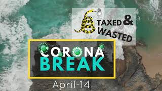 Corona Break: April 14 | Taxed and Wasted