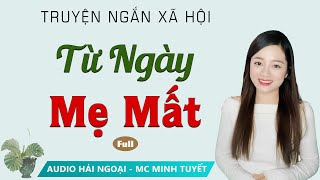 Truyện Ngắn: Từ Ngày Mẹ Mất [Full] - Mc Minh Tuyết diễn đọc truyền cảm, trầm ấm nghe là ghiền