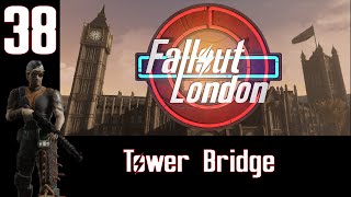 Fallout London Ep.38 Tower Bridge