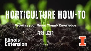 Horticulture How-To - Understanding Fertilizer