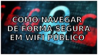 Como Navegar De Forma Segura em Redes WiFi Pública